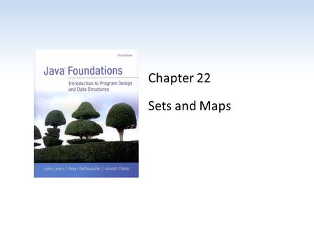 Chapter 22 Sets and Maps. Chapter Scope The Java API set and map collections Using sets and maps to solve problems How the Java API implements sets and.