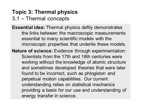 Essential idea: Thermal physics deftly demonstrates the links between the macroscopic measurements essential to many scientific models with the microscopic.