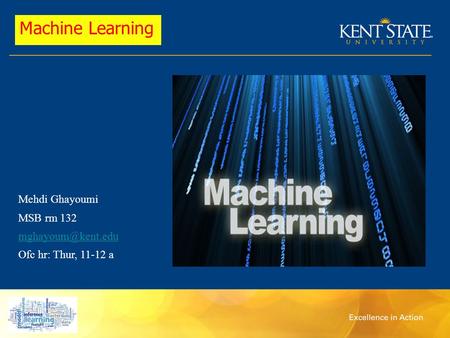 Mehdi Ghayoumi MSB rm 132 Ofc hr: Thur, 11-12 a Machine Learning.