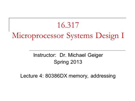 16.317 Microprocessor Systems Design I Instructor: Dr. Michael Geiger Spring 2013 Lecture 4: 80386DX memory, addressing.