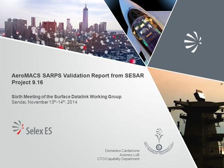 AeroMACS SARPS Validation Report from SESAR Project 9.16 Sixth Meeting of the Surface Datalink Working Group Sendai, November 13 th -14 th, 2014 Domenico.