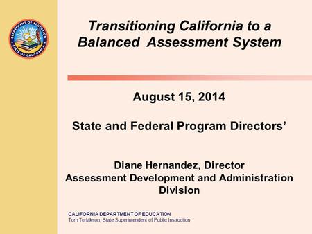 TOM TORLAKSON State Superintendent of Public Instruction CALIFORNIA DEPARTMENT OF EDUCATION Tom Torlakson, State Superintendent of Public Instruction Transitioning.
