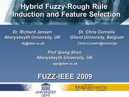 Richard Jensen, Chris Cornelis and Qiang Shen Dr. Chris Cornelis Ghent University, Belgium Dr. Richard Jensen Aberystwyth University,