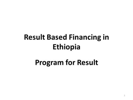 Result Based Financing in Ethiopia Program for Result 1.