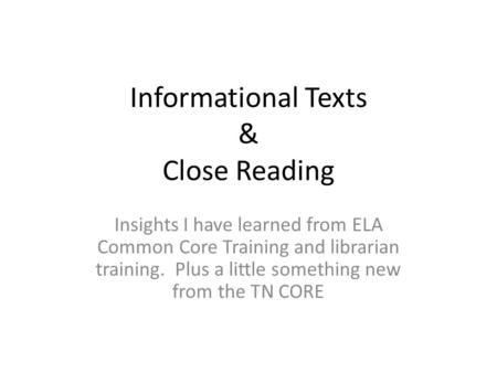 Informational Texts & Close Reading Insights I have learned from ELA Common Core Training and librarian training. Plus a little something new from the.