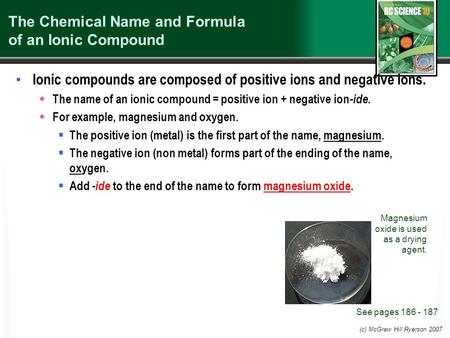 (c) McGraw Hill Ryerson 2007 The Chemical Name and Formula of an Ionic Compound Ionic compounds are composed of positive ions and negative ions.  The.