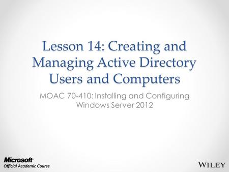 Lesson 14: Creating and Managing Active Directory Users and Computers