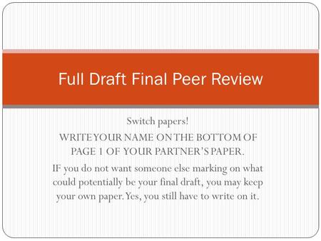 Switch papers! WRITE YOUR NAME ON THE BOTTOM OF PAGE 1 OF YOUR PARTNER’S PAPER. IF you do not want someone else marking on what could potentially be your.