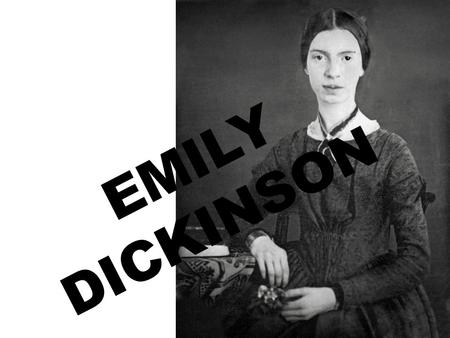 EMILY DICKINSON. BIOGRAPHY born in Amherst, Massachusetts, USA, December 10, 1830. Her quiet life was infused with a creative energy that produced almost.