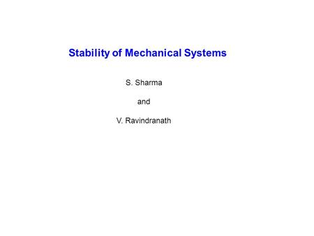 Stability of Mechanical Systems S. Sharma and V. Ravindranath.