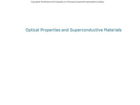 Copyright © The McGraw-Hill Companies, Inc. Permission required for reproduction or display. Optical Properties and Superconductive Materials.