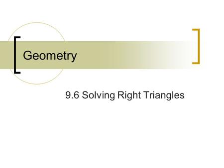 Geometry 9.6 Solving Right Triangles. July 2, 2015Geometry 9.6 Solving Right Triangles2 Goals Use inverse trig functions to find angle measures. Solve.