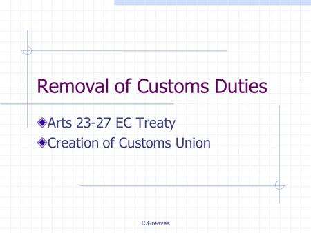 R.Greaves Removal of Customs Duties Arts 23-27 EC Treaty Creation of Customs Union.