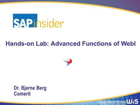 Produced by Wellesley Information Services, LLC, publisher of SAPinsider. © 2015 Wellesley Information Services. All rights reserved. Hands-on Lab: Advanced.