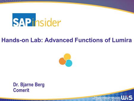 Produced by Wellesley Information Services, LLC, publisher of SAPinsider. © 2015 Wellesley Information Services. All rights reserved. Hands-on Lab: Advanced.