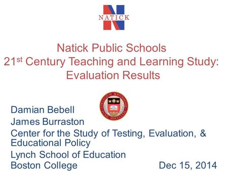 Damian Bebell James Burraston Center for the Study of Testing, Evaluation, & Educational Policy Lynch School of Education Boston CollegeDec 15, 2014 Natick.