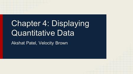 Chapter 4: Displaying Quantitative Data