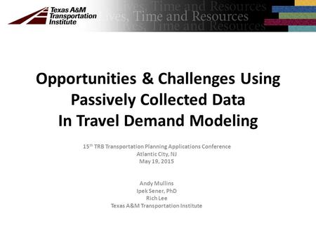 Opportunities & Challenges Using Passively Collected Data In Travel Demand Modeling 15 th TRB Transportation Planning Applications Conference Atlantic.