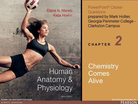 PowerPoint ® Clicker Questions prepared by Mark Hollier, Georgia Perimeter College - Clarkston Campus C H A P T E R © 2013 Pearson Education, Inc.© Annie.