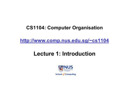 CS1104: Computer Organisation  Lecture 1: Introduction