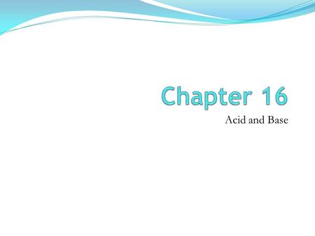 Acid and Base. 16.1 Acids and Bases Arrhenius acid produces H + in aqeuous solution Arrhenius base produces – OH in aqueous solution E.g Strong acid HCl(g)