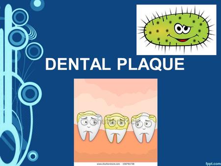 DENTAL PLAQUE.