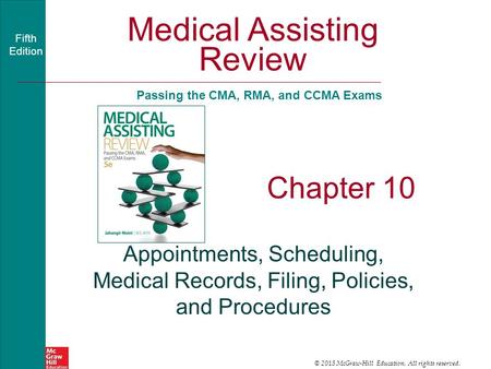 Medical Assisting Review Passing the CMA, RMA, and CCMA Exams Fifth Edition © 2015 McGraw-Hill Education. All rights reserved.. Chapter 10 Appointments,