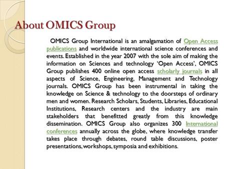 About OMICS Group OMICS Group International is an amalgamation of Open Access publications and worldwide international science conferences and events.