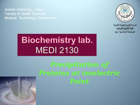 Precipitation of Proteins at isoelectric Point Islamic University_ Gaza Faculty of Health Sciences. Medical Technology Department.