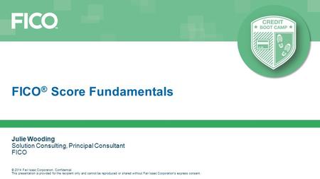 © 2014 Fair Isaac Corporation. Confidential. This presentation is provided for the recipient only and cannot be reproduced or shared without Fair Isaac.