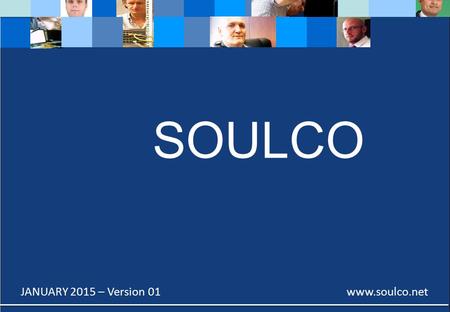 SOULCO JANUARY 2015 – Version 01 www.soulco.net. SOULCO’S HISTORY  2010: Geographical expansion and extending activities,  LRM and Telelinq invest in.