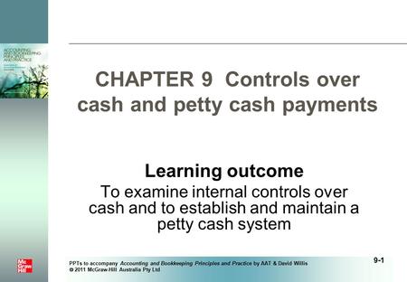 PPTs to accompany Accounting and Bookkeeping Principles and Practice by AAT & David Willis  2011 McGraw-Hill Australia Pty Ltd CHAPTER 9 Controls over.