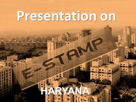 Presentation on HARYANA. Present State of Issuance of Stamp Papers Issue of stamp papers by Treasury ( up to value of `10,000/-) Issue of stamp duty receipt.