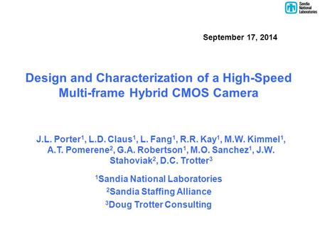 September 17, 2014 Design and Characterization of a High-Speed Multi-frame Hybrid CMOS Camera J.L. Porter 1, L.D. Claus 1, L. Fang 1, R.R. Kay 1, M.W.