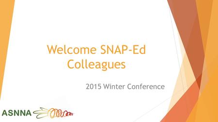 ASNNA Welcome SNAP-Ed Colleagues 2015 Winter Conference.