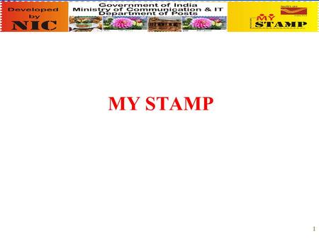 MY STAMP 1. ‘My Stamp’ is the brand name for personalized sheets of Postage Stamps of Department of Posts. The personalization is achieved by printing.