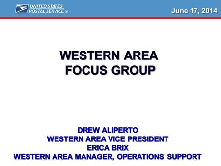 June 17, 2014. Value of the Area Mailer Industry Focus Groups:  Immediate Issue Resolution  Provides a Forum for Crucial Feedback / Suggestions / Ideas.