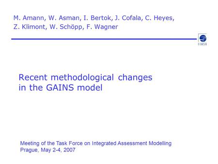 Recent methodological changes in the GAINS model M. Amann, W. Asman, I. Bertok, J. Cofala, C. Heyes, Z. Klimont, W. Schöpp, F. Wagner Meeting of the Task.