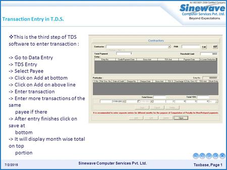 Sinewave Computer Services Pvt. Ltd. Taxbase, Page 1 7/2/2015 Transaction Entry in T.D.S.  This is the third step of TDS software to enter transaction.