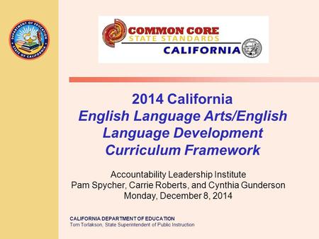 CALIFORNIA DEPARTMENT OF EDUCATION Tom Torlakson, State Superintendent of Public Instruction 2014 California English Language Arts/English Language Development.