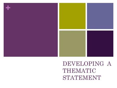 + DEVELOPING A THEMATIC STATEMENT. + What is a theme? A theme is a message or main idea that the writer wants the reader to remember after reading his/her.