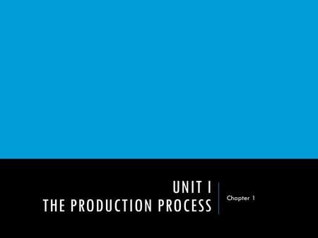 UNIT I The Production Process