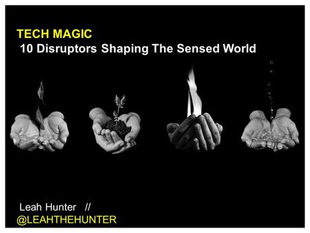 TECH MAGIC 10 Disruptors Shaping The Sensed World Leah Hunter