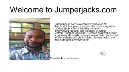 Welcome to Jumperjacks.com Jumperjacks.com is a creative collection of blogs, articles, poetry, and an electronic magazine. Jumperjacks.com is also the.