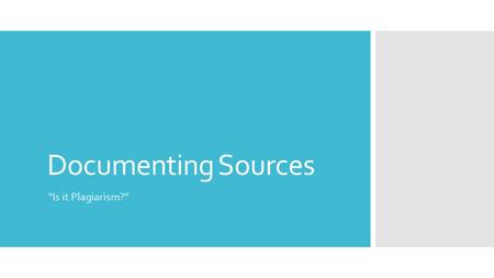 Documenting Sources “Is it Plagiarism?”. When do I need to document sources?  If you use any external sources in your work, you must document every instance.