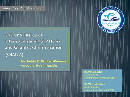 (OIAGA) Ms. Melissa Latus District Director Grants Development Unit (GDU) Ms. Meyme Falcone District Director Financial Reporting Unit (FRU) Ms. Iraida.