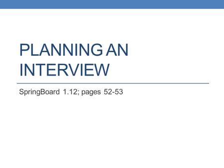 Planning an Interview SpringBoard 1.12; pages 52-53.