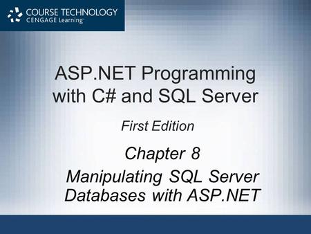 ASP.NET Programming with C# and SQL Server First Edition Chapter 8 Manipulating SQL Server Databases with ASP.NET.