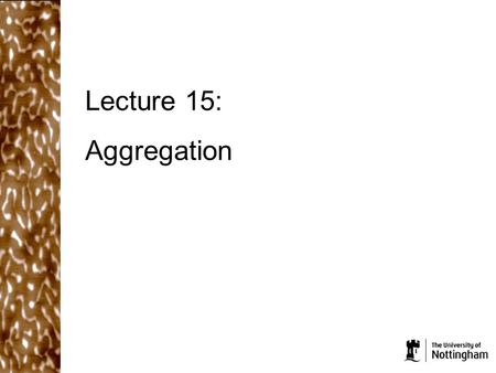 Lecture 15: Aggregation. What did we cover in the last lecture? Hydrogen bonds and hydrophobic interactions are stronger than simple dispersion interactions.