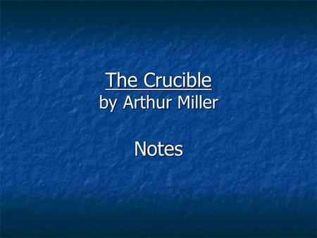 The Crucible by Arthur Miller Notes. Who Were the Puritans? Religious reformers who were critical of the Church of England Religious reformers who were.